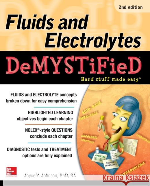 Fluids and Electrolytes Demystified, Second Edition Joyce Y. Johnson 9781260012248 McGraw-Hill Education / Medical