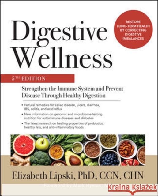 Digestive Wellness: Strengthen the Immune System and Prevent Disease Through Healthy Digestion, Fifth Edition Elizabeth Lipski 9781260019391