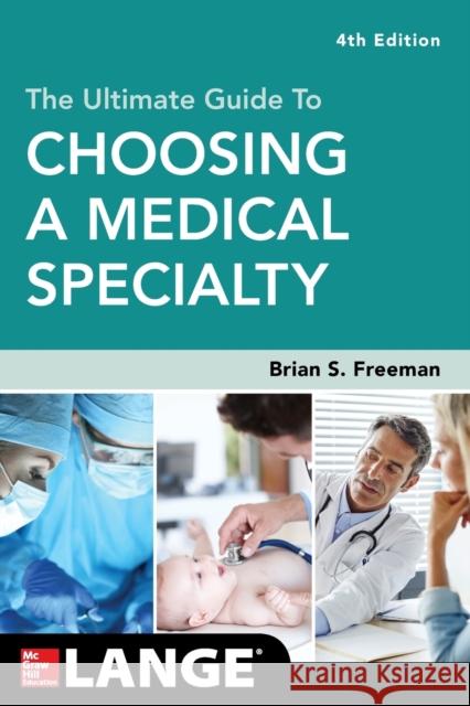 The Ultimate Guide to Choosing a Medical Specialty, Fourth Edition Brian Freeman 9781260019506