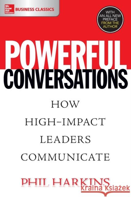 Powerful Conversations: How High Impact Leaders Communicate Phil Harkins   9781260019629 McGraw-Hill Education