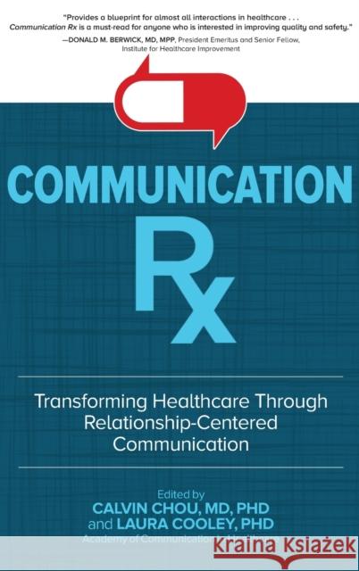Communication Rx: Transforming Healthcare Through Relationship-Centered Communication Calvin L. Chou Laura Cooley 9781260019742 McGraw-Hill Education