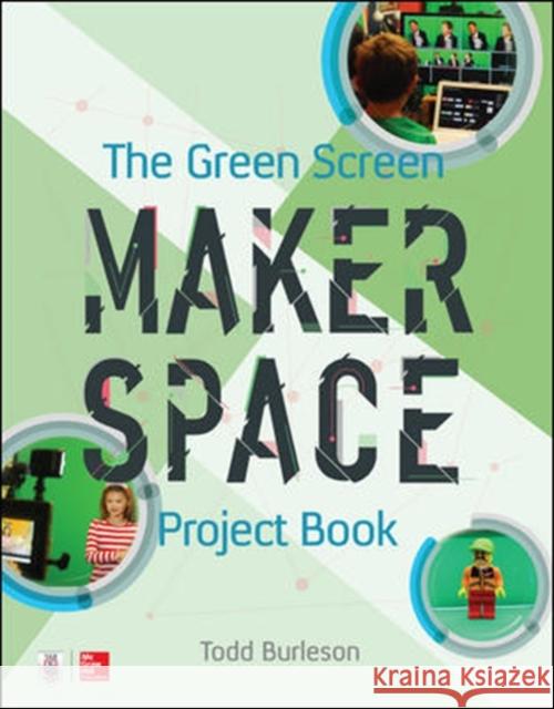 The Green Screen Makerspace Project Book Todd Burleson 9781260019957