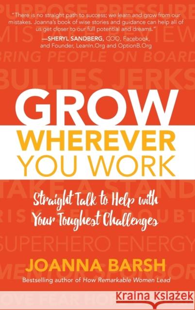 Grow Wherever You Work: Straight Talk to Help with Your Toughest Challenges Joanna Barsh 9781260026467 McGraw-Hill Education