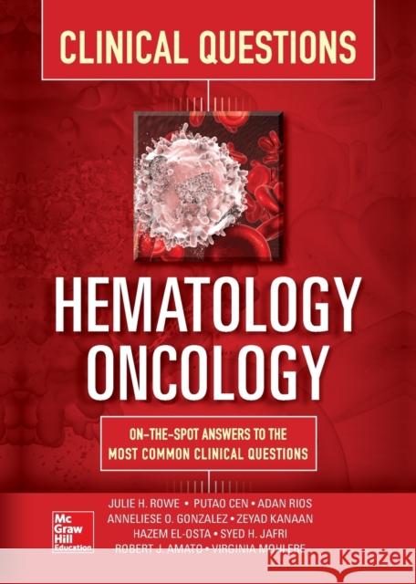 Hematology-Oncology Clinical Questions Julie Rowe Anneliese Gonzalez Syed Jafri 9781260026627