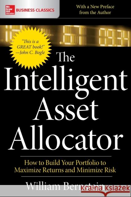 The Intelligent Asset Allocator: How to Build Your Portfolio to Maximize Returns and Minimize Risk William J. Bernstein 9781260026641