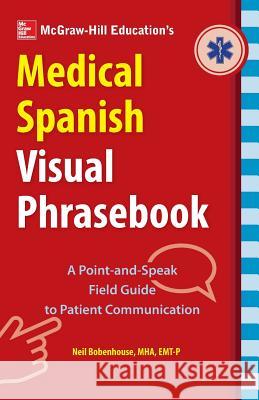 McGraw-Hill Education's Medical Spanish Visual Phrasebook Neil Bobenhouse 9781260026726 McGraw-Hill Education