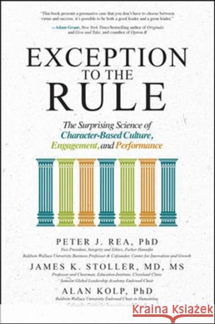 Exception to the Rule: The Surprising Science of Character-Based Culture, Engagement, and Performance Peter Rea James Stoller Alan Kolp 9781260026832 McGraw-Hill Education