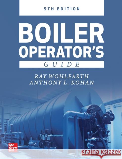 Boiler Operator's Guide, 5e Mohammad A. Malek Anthony L. Kohan 9781260026993 McGraw-Hill Education