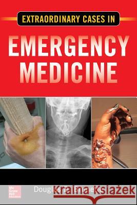 Extraordinary Cases in Emergency Medicine Douglas D. Brunette 9781260031089 McGraw-Hill Education / Medical