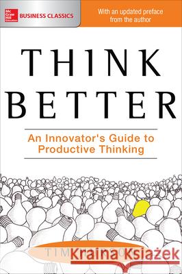 Think Better: An Innovator's Guide to Productive Thinking Tim Hurson 9781260108408 McGraw-Hill Education