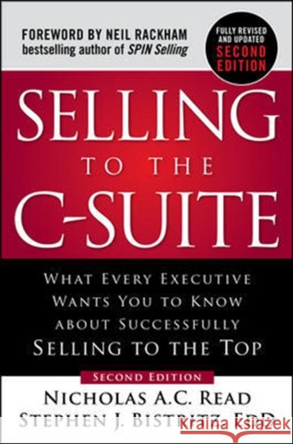 Selling to the C-Suite: What Every Executive Wants You to Know about Successfully Selling to the Top Read, Nicholas A. C. 9781260116427 McGraw-Hill Education