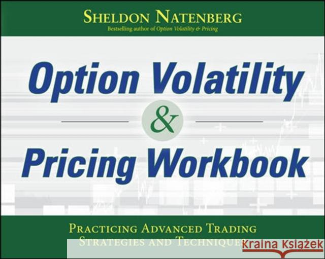 Option Volatility & Pricing Workbook: Practicing Advanced Trading Strategies and Techniques Sheldon Natenberg 9781260116939