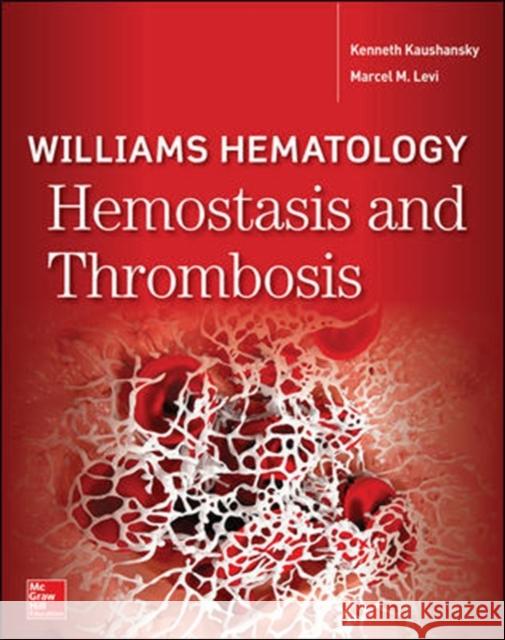 Williams Hematology Hemostasis and Thrombosis Kenneth Kaushansky Marcel M. Levi 9781260117080 McGraw-Hill Education / Medical