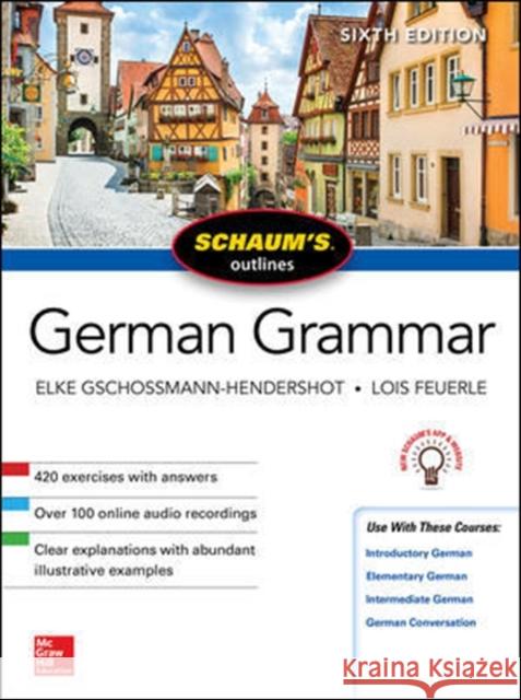 Schaum's Outline of German Grammar, Sixth Edition Elke Gschossmann-Hendershot Lois Feuerle 9781260120998