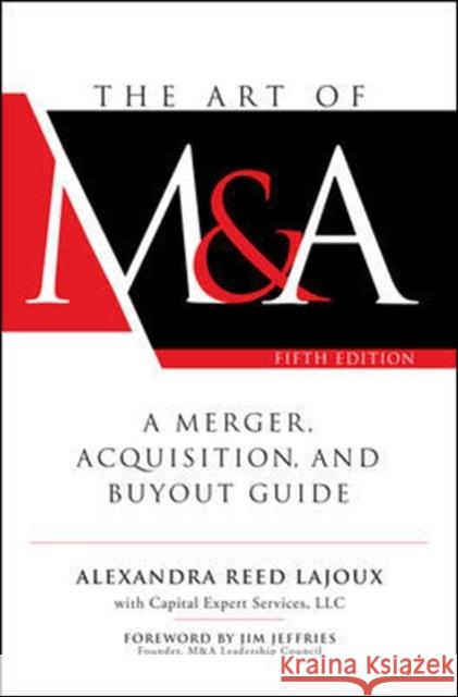 The Art of M&a, Fifth Edition: A Merger, Acquisition, and Buyout Guide Alexandra Reed Lajoux LLC Capita 9781260121780 McGraw-Hill Education