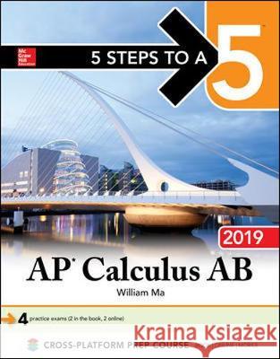 5 Steps to a 5: AP Calculus AB 2019 William Ma 9781260122763 McGraw-Hill Education