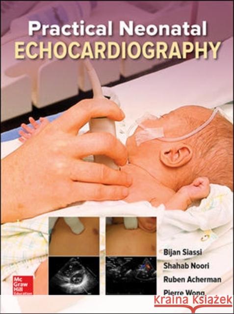 Practical Neonatal Echocardiography Bijan Siassi Shahab Noori Ruben Acherman 9781260123135 McGraw-Hill Education / Medical