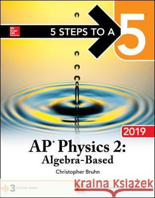 5 Steps to a 5: AP Physics 2: Algebra-Based 2019 Christopher Bruhn 9781260123296 McGraw-Hill Education