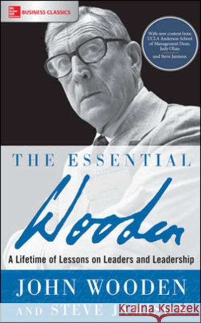 The Essential Wooden: A Lifetime of Lessons on Leaders and Leadership John Wooden Steve Jamison 9781260129106 McGraw-Hill Education