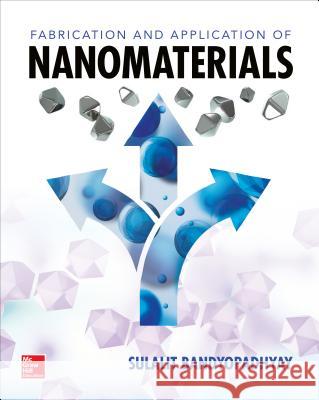 Fabrication and Application of Nanomaterials S. Bandyopadhyay 9781260132236 McGraw-Hill Education