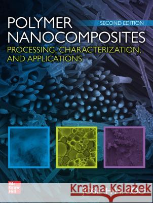 Polymer Nanocomposites: Processing, Characterization, and Applications, Second Edition Joseph H. Koo 9781260132311 McGraw-Hill Education