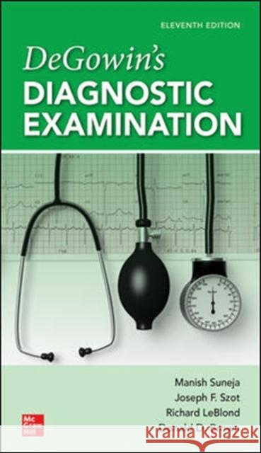 Degowin's Diagnostic Examination, 11th Edition Richard F. Leblond Donald D. Brown Manish Suneja 9781260134872 McGraw-Hill Education / Medical