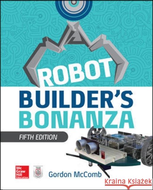 Robot Builder's Bonanza, 5th Edition McComb, Gordon 9781260135015