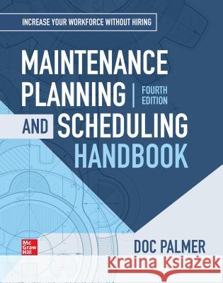 Maintenance Planning and Scheduling Handbook, 4th Edition Richard (Doc) D. Palmer 9781260135282 McGraw-Hill Education
