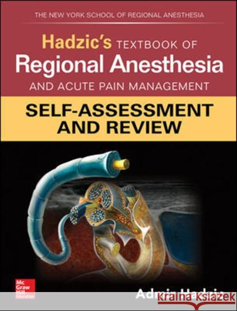 Hadzic's Textbook of Regional Anesthesia and Acute Pain Management: Self-Assessment and Review Admir Hadzic 9781260142709 McGraw-Hill Education / Medical