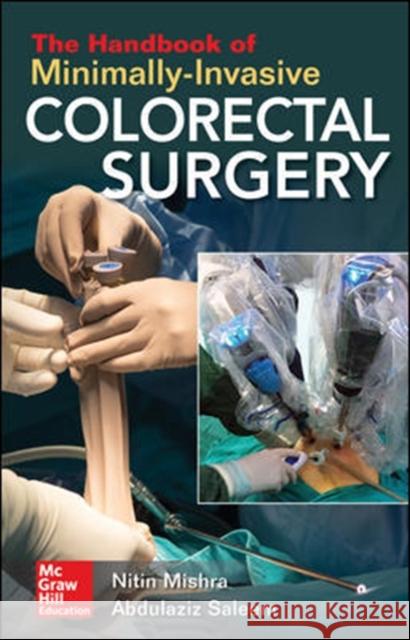 The Handbook of Minimally-Invasive Colorectal Surgery Mishra, Nitin 9781260142853 McGraw-Hill Education / Medical