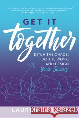Get It Together: Ditch the Chaos, Do the Work, and Design Your Success Lauren Berger 9781260142952 McGraw-Hill Education