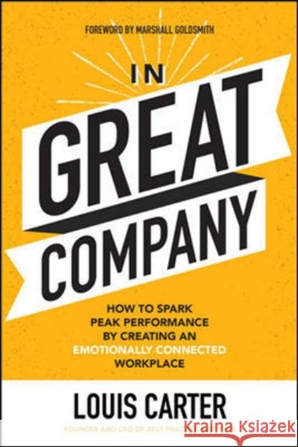 In Great Company: How to Spark Peak Performance by Creating an Emotionally Connected Workplace Louis Carter 9781260143164 McGraw-Hill Education