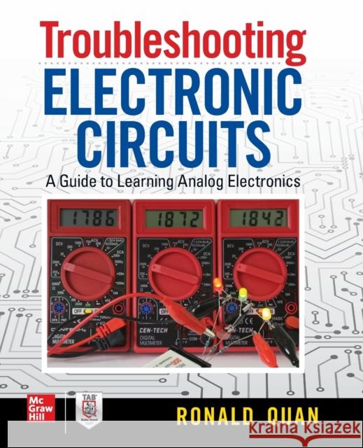 Troubleshooting Electronic Circuits: A Guide to Learning Analog Electronics Ronald Quan 9781260143560 McGraw-Hill Education Tab