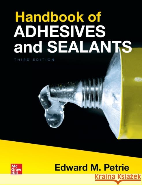 Handbook of Adhesives and Sealants, Third Edition Edward M. Petrie 9781260440447