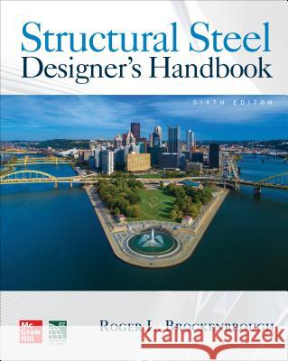 Structural Steel Designer's Handbook, Sixth Edition Roger L. Brockenbrough 9781260440799 McGraw-Hill Education