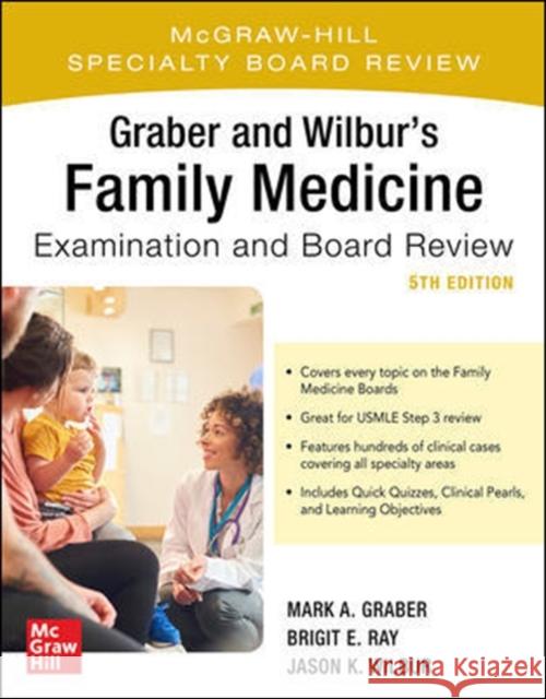 Graber and Wilbur's Family Medicine Examination and Board Review, Fifth Edition Jason K. Wilbur Mark Graber Brigit Ray 9781260441079 McGraw-Hill Education / Medical