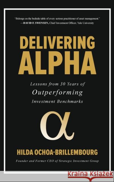 Delivering Alpha: Lessons from 30 Years of Outperforming Investment Benchmarks Hilda Ochoa-Brillembourg 9781260441482 McGraw-Hill Education