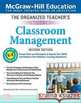 The Organized Teacher's Guide to Classroom Management, Grades K-8, Second Edition Steve Springer Kimberly Persiani 9781260441895