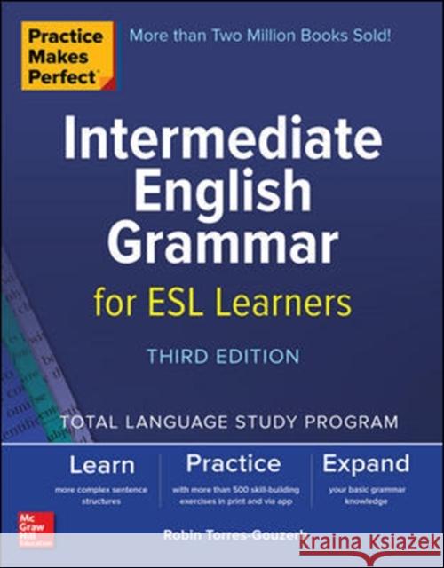 Practice Makes Perfect: Intermediate English Grammar for ESL Learners, Third Edition Robin Torres-Gouzerh 9781260453454 McGraw-Hill Education