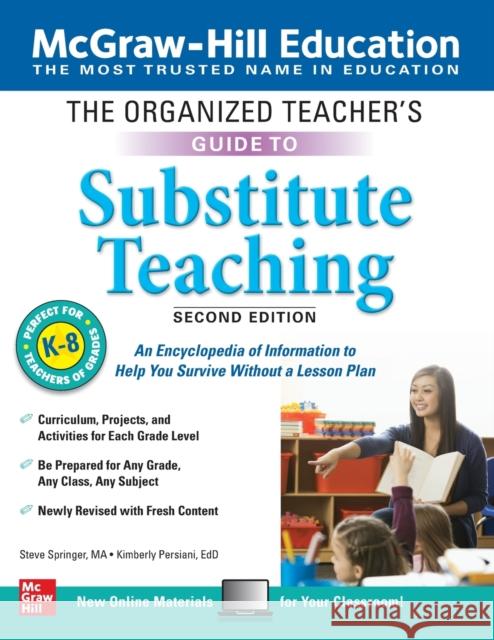 The Organized Teacher's Guide to Substitute Teaching, Grades K-8, Second Edition Steve Springer Kimberly Persiani 9781260453539 McGraw-Hill Education