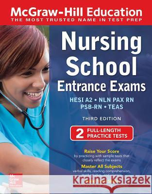 McGraw-Hill Education Nursing School Entrance Exams, Third Edition Thomas A. Evangelist Wendy Hanks Tamra Orr 9781260453652