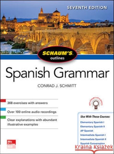 Schaum's Outline of Spanish Grammar, Seventh Edition Conrad J. Schmitt 9781260454222 McGraw-Hill Education