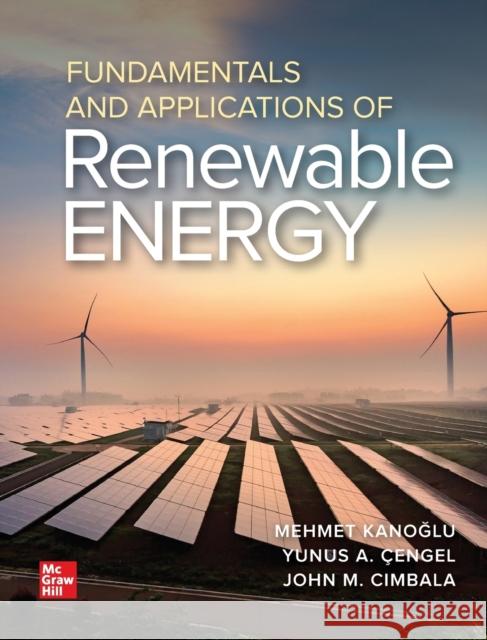 Fundamentals and Applications of Renewable Energy Yunus A. Cengel 9781260455304 McGraw-Hill Education