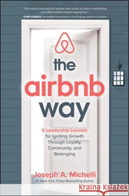 The Airbnb Way: 5 Leadership Lessons for Igniting Growth Through Loyalty, Community, and Belonging Joseph Michelli 9781260455441