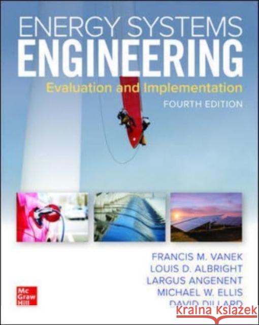 Energy Systems Engineering: Evaluation and Implementation, Fourth Edition Francis Vanek Louis D. Albright Largus Angenent 9781260456400 McGraw-Hill Education