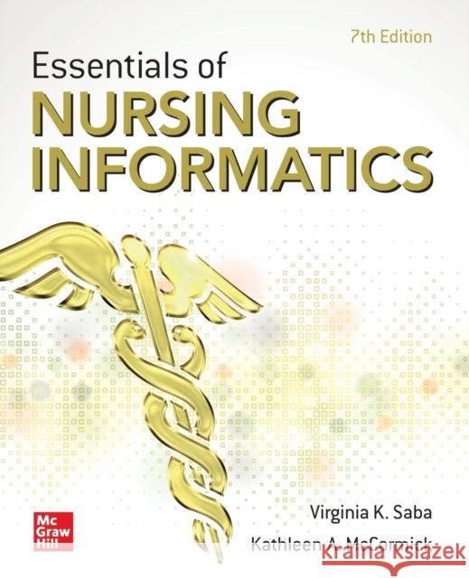 Essentials of Nursing Informatics, 7th Edition Virginia K. Saba Kathleen A. McCormick 9781260456783 McGraw-Hill Education / Medical