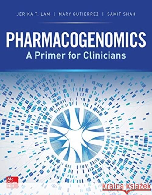 Pharmacogenomics: A Primer for Clinicians Lam, Jerika T. 9781260457100 McGraw-Hill Education / Medical