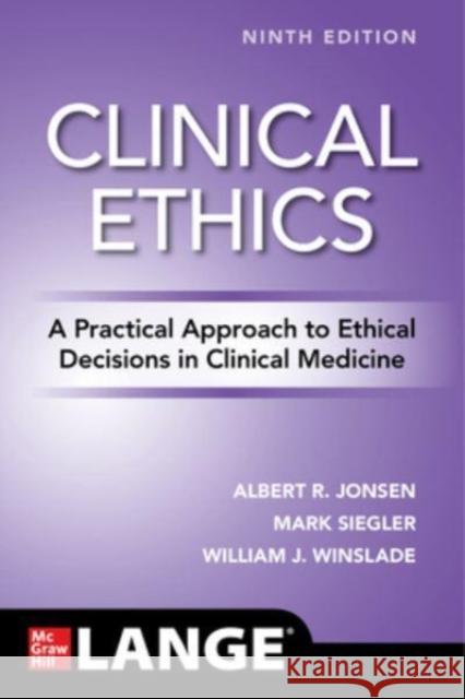 Clinical Ethics: A Practical Approach to Ethical Decisions in Clinical Medicine, Ninth Edition Jonsen, Albert 9781260457544 McGraw-Hill Education