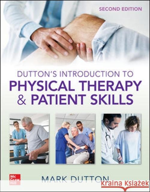 Dutton's Introduction to Physical Therapy and Patient Skills, Second Edition Mark Dutton 9781260457957 McGraw-Hill Education / Medical