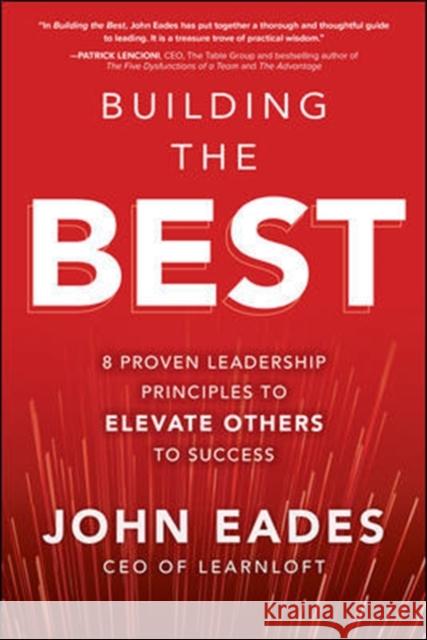 Building the Best: 8 Proven Leadership Principles to Elevate Others to Success John Eades 9781260458169 McGraw-Hill Education